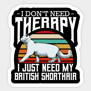 British Shorthair - I Don't Need Therapy - Retro Style Cats Sticker